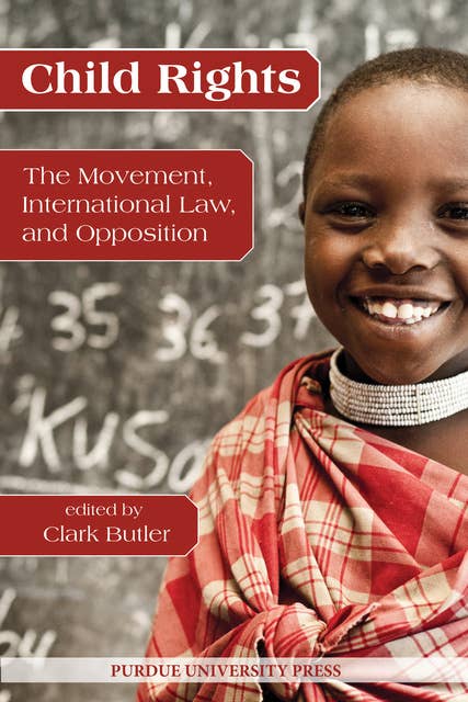 Child Rights: The Movement, International Law, and Opposition