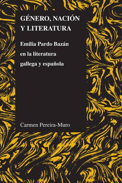 Género, nación y literatura: Emilia Pardo Bazán en la literatura gallega y española