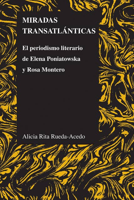 Miradas transatlánticas: El periodismo literario de Elena Poniatowska y Rosa Montero