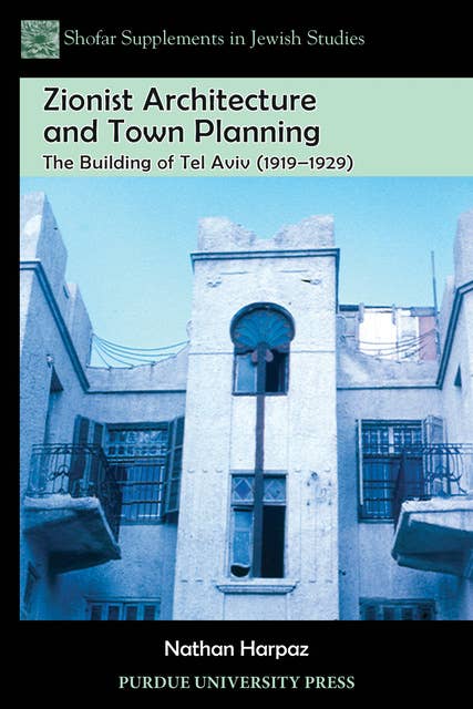Zionist Architecture and Town Planning: The Building of Tel Aviv (1919–1929): The Building of Tel Aviv (1919-1929)