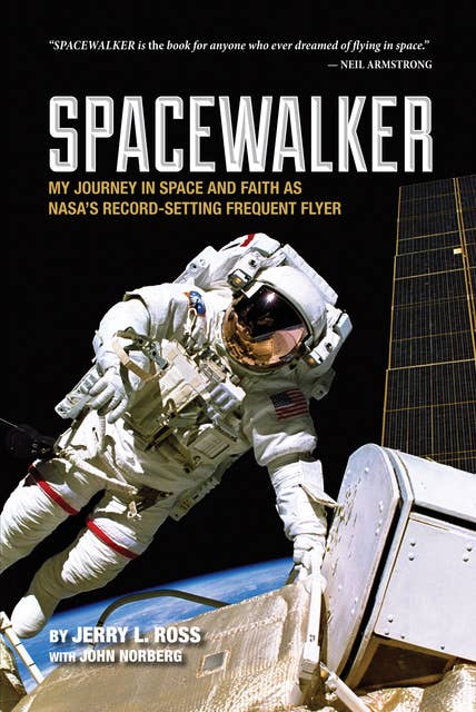 Spacewalker: My Journey in Space and Faith as NASA’s Record-Setting Frequent Flyer