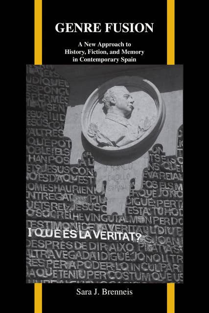 Genre Fusion: A New Approach to History, Fiction, and Memory in Contemporary Spain