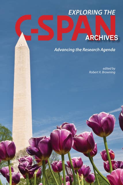 Exploring the C-SPAN Archives: Advancing the Research Agenda