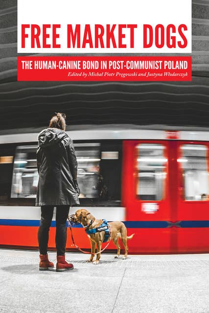 Free Market Dogs: The Human-Canine Bond in Post-Communist Poland