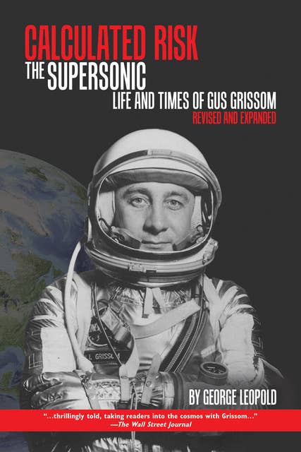 Calculated Risk: The Supersonic Life and Times of Gus Grissom, Revised and Expanded