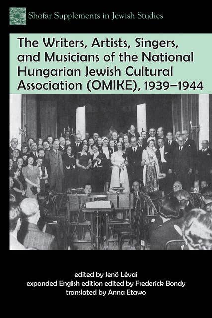 The Writers, Artists, Singers, and Musicians of the National Hungarian Jewish Cultural Association (OMIKE), 1939–1944