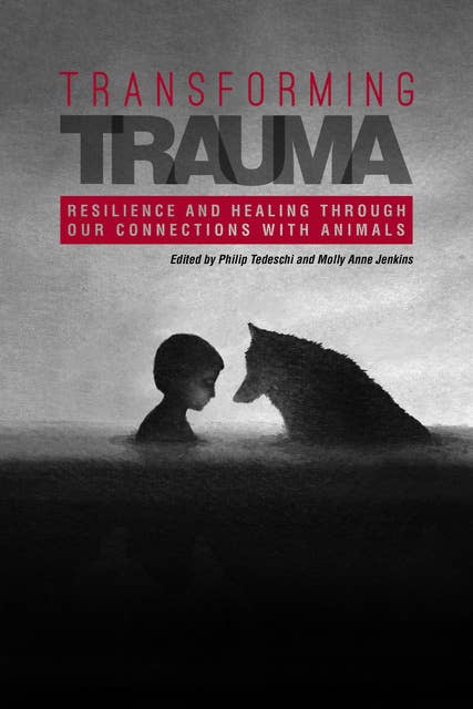 Transforming Trauma: Resilience and Healing Through Our Connections With Animals