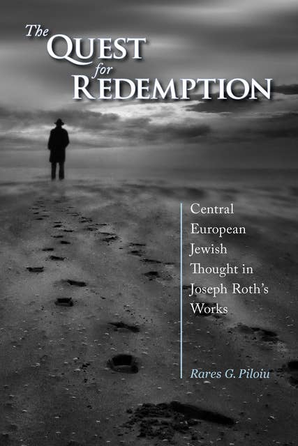 The Quest for Redemption: Central European Jewish Thought in Joseph Roth's Works