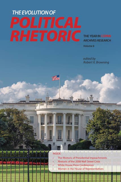 The Evolution of Political Rhetoric: The Year in C-SPAN Archives Research, Volume 6