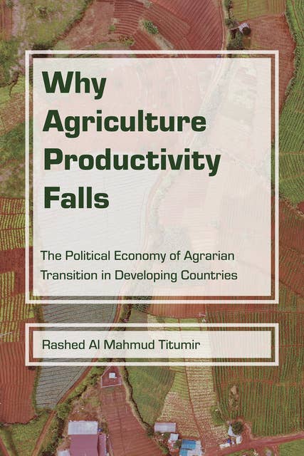 Why Agriculture Productivity Falls: The Political Economy of Agrarian Transition in Developing Countries