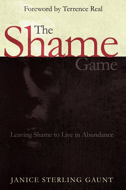 The Shame Game: Leaving Shame to Live in Abundance