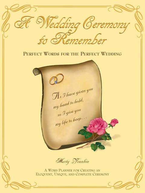 A Wedding Ceremony to Remember: Perfect Words for the Perfect Wedding