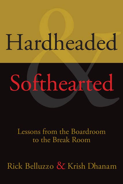 Hardheaded & Softhearted: Lessons from the Boardroom to the Break Room