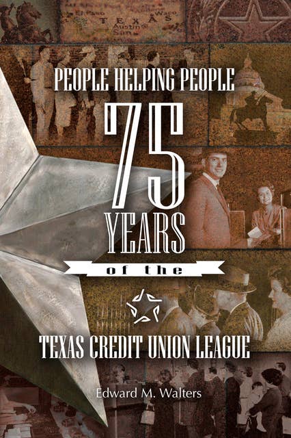People Helping People: 75 Years of the Texas Credit Union League