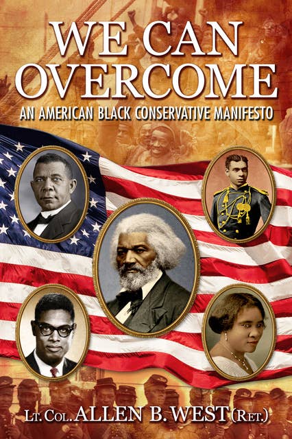 We Can Overcome: An American Black Conservative Manifesto
