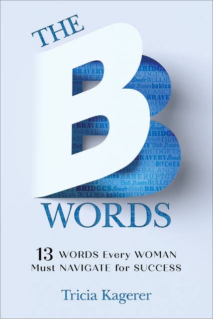 The B Words: 13 Words Every Woman Must Navigate for Success