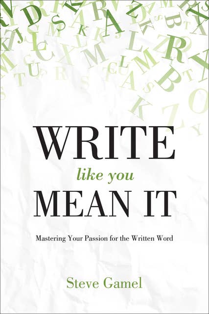 Cover for Write Like You Mean It: Mastering Your Passion for the Written Word