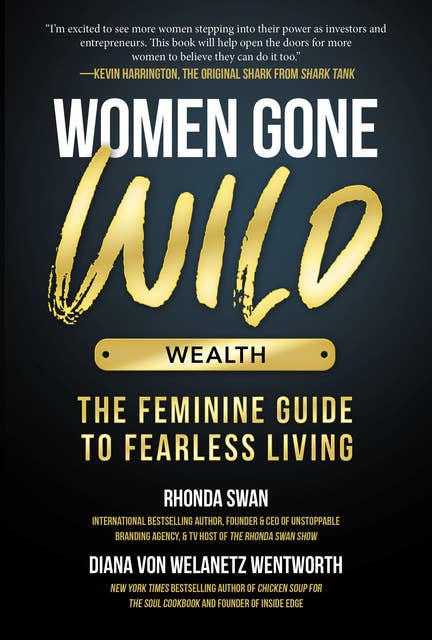 Women Gone Wild: Wealth: The Feminine Guide to Fearless Living