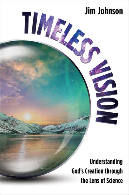Timeless Vision: Understanding God's Creation through the Lens of Science