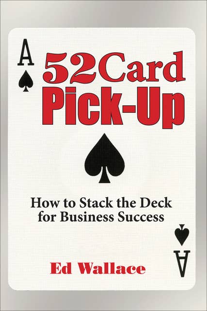 52 Card Pick-Up: How to Stack the Deck for Business Success