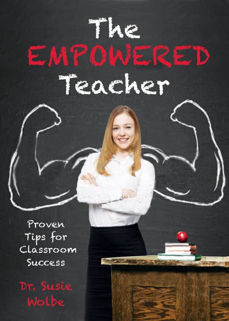 The Empowered Teacher: Proven Tips for Classroom Success