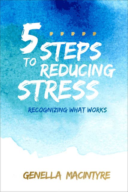 5 Steps to Reducing Stress: Recognizing What Works