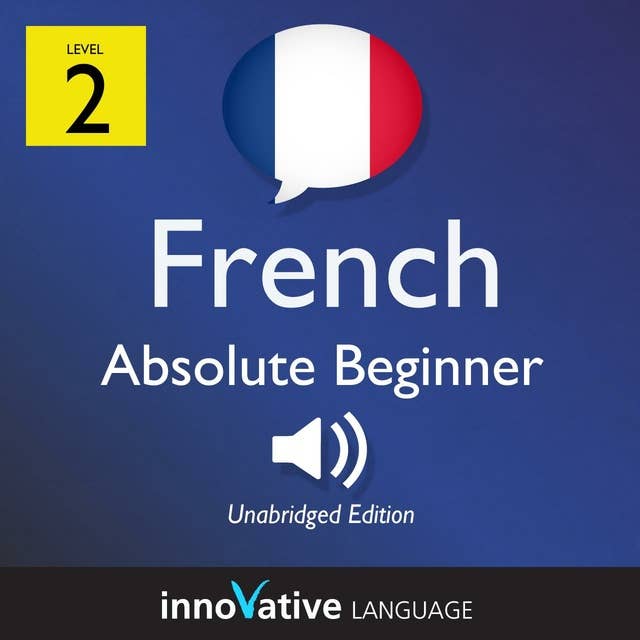 Learn French - Level 2: Absolute Beginner French, Volume 1: Lessons 1-25