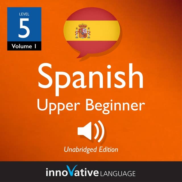 Learn Spanish - Level 5: Upper Beginner Spanish, Volume 1: Lessons 1-25