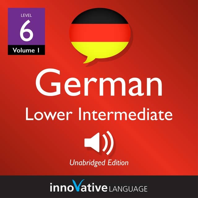 Learn German - Level 6: Lower Intermediate German, Volume 1: Lessons 1-20