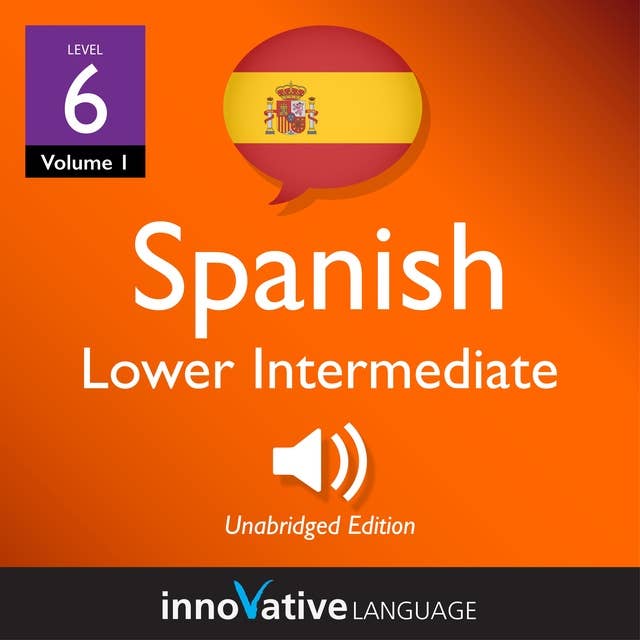 Learn Spanish - Level 6: Lower Intermediate Spanish, Volume 1: Lessons 1-25