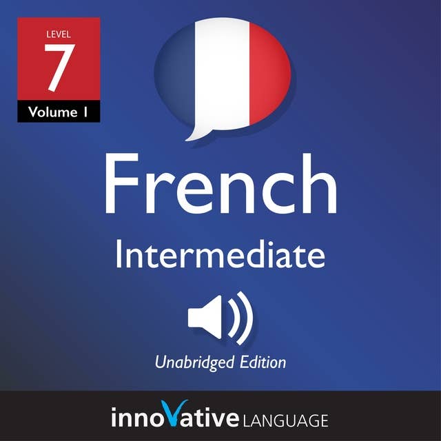 Learn French - Level 7: Intermediate French, Volume 1: Lessons 1-25