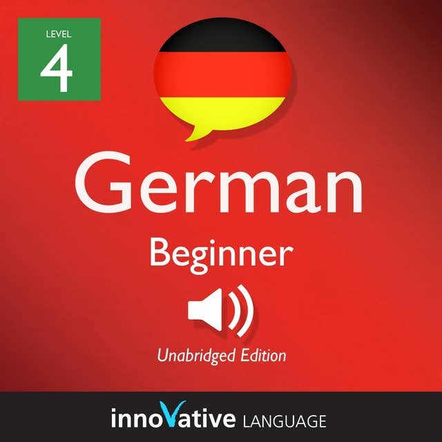 Learn German - Level 4: Beginner German, Volume 1: Lessons 1-25