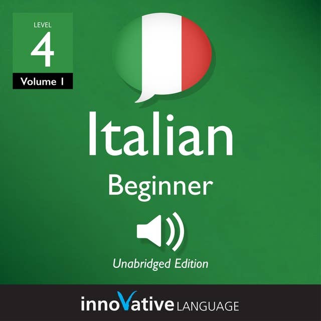 Learn Italian - Level 4: Beginner Italian, Volume 1: Lessons 1-25