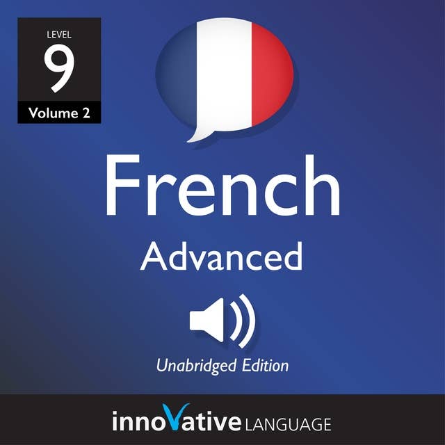 Learn French - Level 9: Advanced French, Volume 2: Lessons 1-25