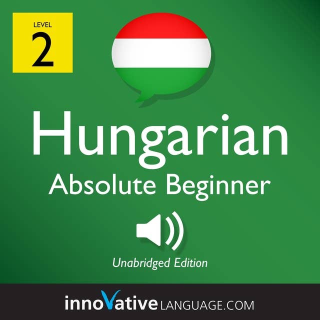 Learn Hungarian – Level 2: Absolute Beginner Hungarian, Volume 1: Volume 1: Lessons 1-25