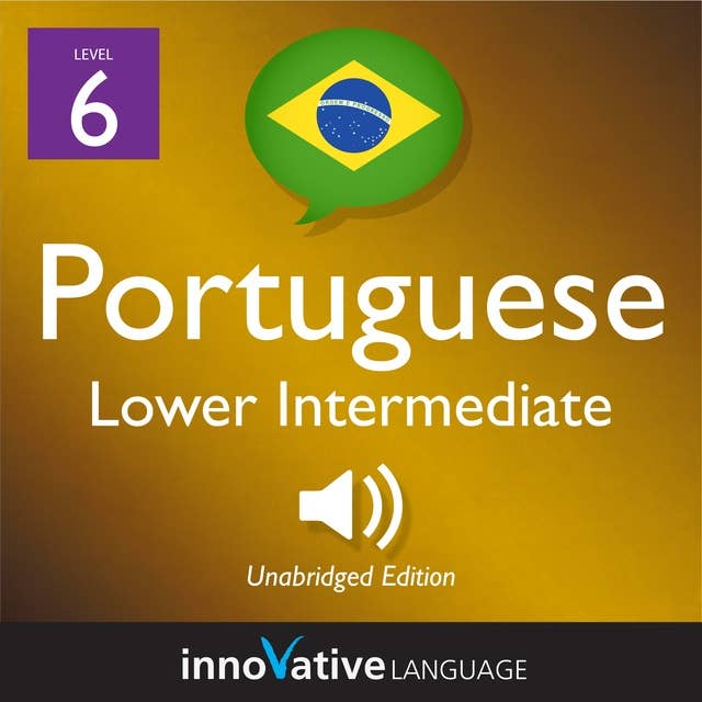 Learn Portuguese - Level 6: Lower Intermediate Portuguese, Volume 1: Lessons 1-25