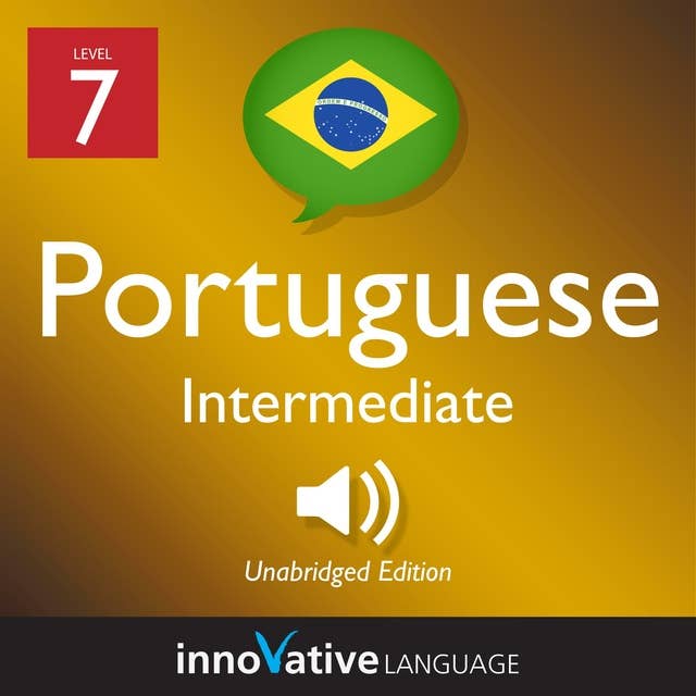 Learn Portuguese - Level 7: Intermediate Portuguese, Volume 1: Lessons 1-25