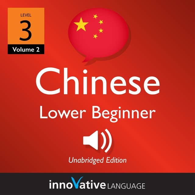 Learn Chinese - Level 3: Lower Beginner Chinese, Volume 2: Lessons 1-25