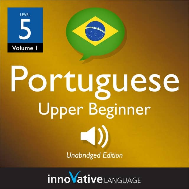 Learn Portuguese - Level 5: Upper Beginner Portuguese, Volume 1: Lessons 1-25