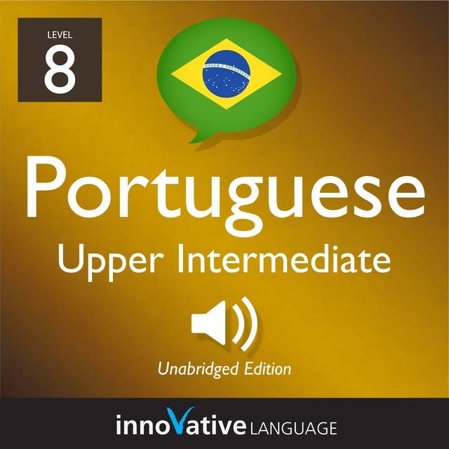 Learn Portuguese - Level 8: Upper Intermediate Portuguese, Volume 1: Lessons 1-25