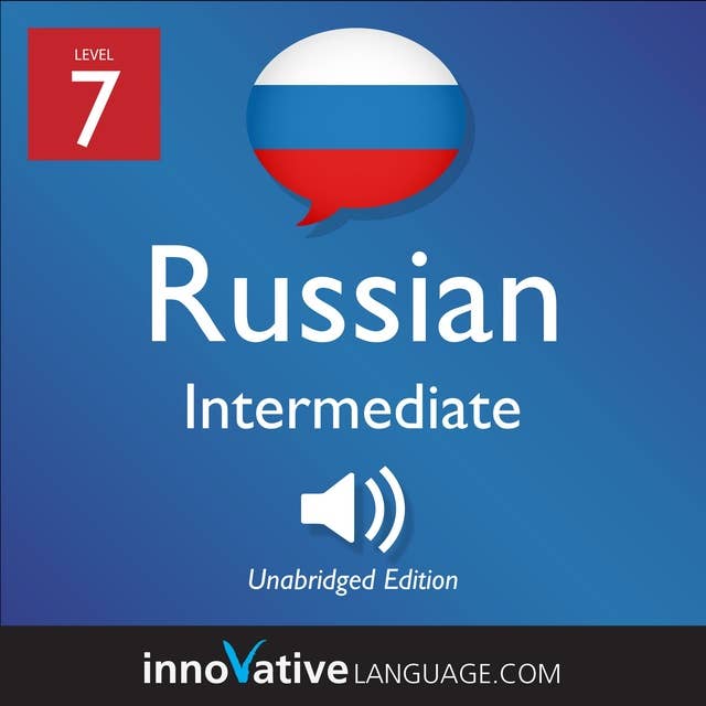 Learn Russian - Level 7: Intermediate Russian, Volume 1: Lessons 1-25