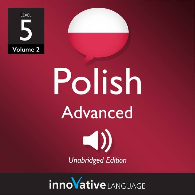 Learn Polish - Level 5: Advanced Polish, Volume 2: Lessons 1-25
