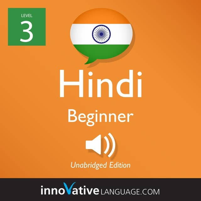 Learn Hindi - Level 3: Beginner Hindi, Volume 1: Lessons 1-25
