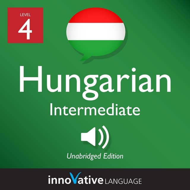 Learn Hungarian - Level 4: Intermediate Hungarian, Volume 1: Lessons 1-25