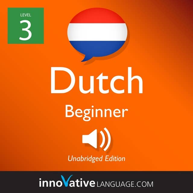 Learn Dutch - Level 3: Beginner Dutch, Volume 1: Lessons 1-25