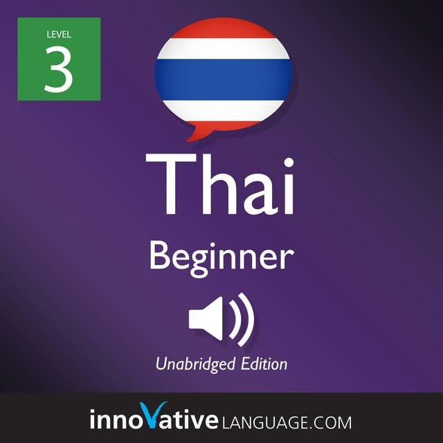 Learn Thai - Level 3: Beginner Thai, Volume 1: Lessons 1-25