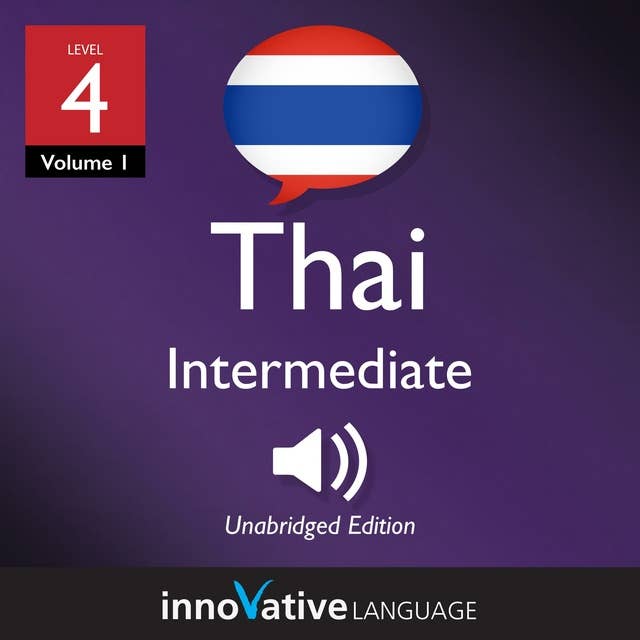Learn Thai - Level 4: Intermediate Thai, Volume 1: Lessons 1-25