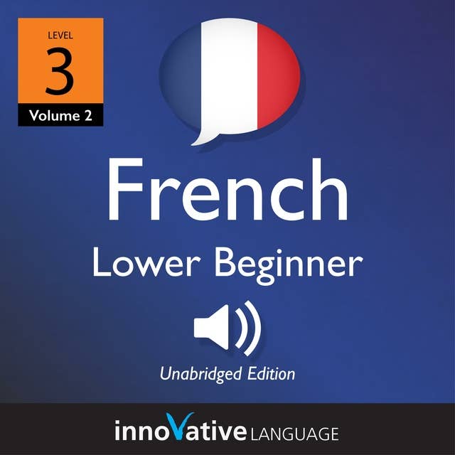 Learn French - Level 3: Lower Beginner French, Volume 2