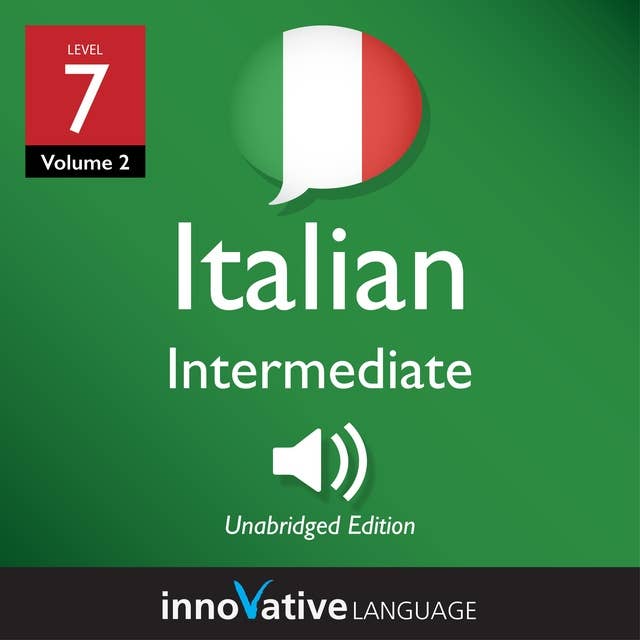 Learn Italian - Level 7: Intermediate Italian, Volume 2: Lessons 1-25