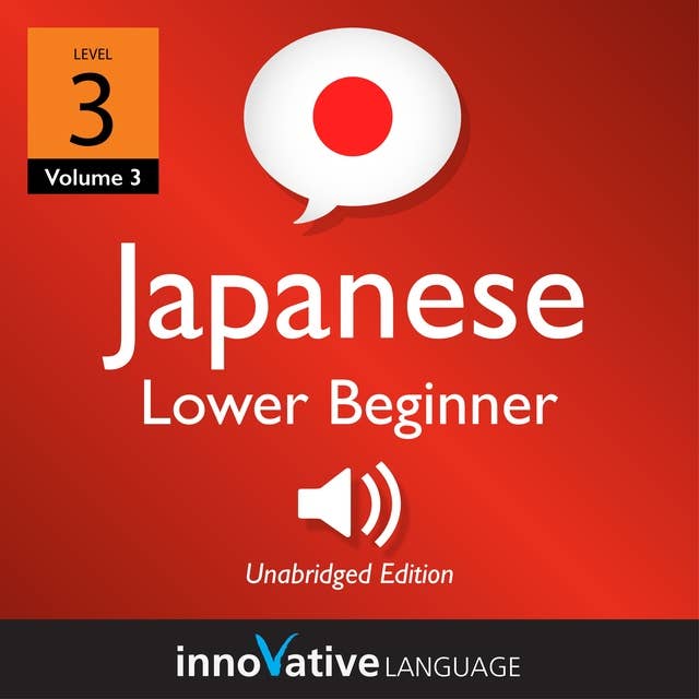 Learn Japanese - Level 3: Lower Beginner Japanese, Volume 3: Lessons 1-25
